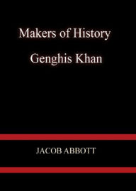 Title: Genghis Khan: A History Classic By Jacob Abbott! AAA+++, Author: Bdp