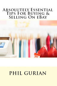 Title: Absolutely Essential Tips For Buying & Selling On eBay, Author: phil Gurian