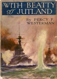 Title: With Beatty off Jutland: A Romance of the Great Sea Fight! A Young Readers Classic By Percy F. Westerman! AAA+++, Author: Bdp