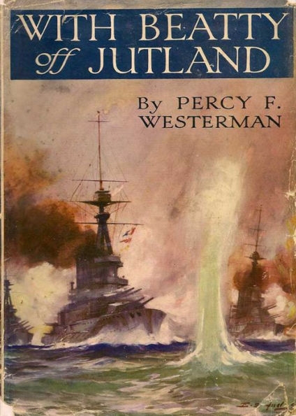 With Beatty off Jutland: A Romance of the Great Sea Fight! A Young Readers Classic By Percy F. Westerman! AAA+++