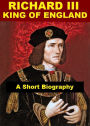 Richard III, King of England - A Short Biography