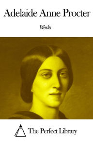 Title: Works of Adelaide Anne Procter, Author: Adelaide Anne Procter