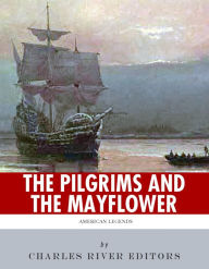 Title: American Legends: The Pilgrims and the Mayflower, Author: Charles River Editors