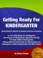 Getting Ready For KINDERGARTEN: Every Parent's Answer to General Concerns Including Is Your Child Ready For Kindergarten, The Purpose of Kindergarten, Separation Anxiety ,The Basic Skills of Kindergarten, Getting MOM and DAD Ready for Kindergarten......