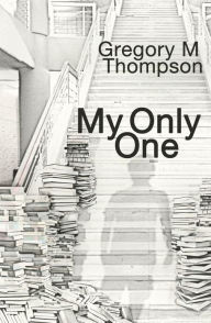 Title: My Only One, Author: Gregory M. Thompson