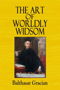 Title: THE ART OF WORLDLY WISDOM, Author: BALTHASAR GRACIAN