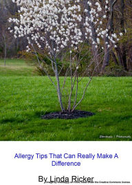 Title: Allergy Tips That Can Really Make A Difference, Author: Linda Ricker