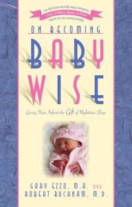 Title: On Becoming Babywise: Giving Your Infant the Gift of Nighttime Sleep, Author: Gary Ezzo