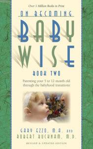 Title: On Becoming Babywise: Book II (Parenting Your Pretoddler Five to Twelve Months), Author: Gary Ezzo