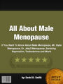All About Male Menopause :If You Want To Know About Male Menopause, Mr. Hyde Menopause, Dr. Jekyll Menopause, Surviving Depression, Testosterone and More!