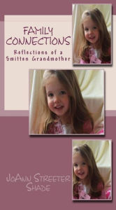 Title: Family Connectons: Reflections of a Smitten Grandmother, Author: JoAnn Streeter Shade