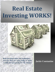 Title: Real Estate Investing Works!, Author: Jackie Constantine