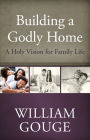 Building a Godly Home, Volume 1