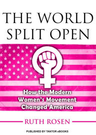Title: The World Split Open: How the Modern Women's Movement Changed America, Author: Ruth Rosen