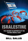 Isralestine: The Ancient Blueprints of the Future Middle East [REVISED]