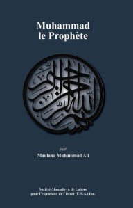 Title: Muhammad le Prophète, Author: Maulana Muhammad Ali