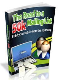 Title: The Road to a 50k Mailing List - Build your subscribers the right way, Author: Joye Bridal