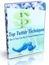 Title: Top Twitter Techniques - How To Tweet your Way To Network Marketing Success, Author: Joye Bridal
