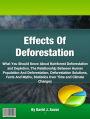 Effects Of Deforestation: What You Should Know About Rainforest Deforestation and Depletion, The Relationship Between Human Population And Deforestation, Deforestation Solutions, Facts And Myths, Statistics Over Time