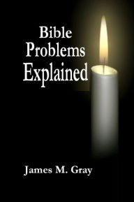 Title: Bible Problems Explained, Author: James M. Gray