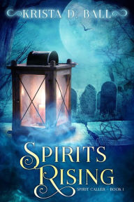 Title: Spirits Rising (Spirit Caller, #1), Author: Krista D. Ball