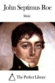 Title: Works of John Septimus Roe, Author: John Septimus Roe