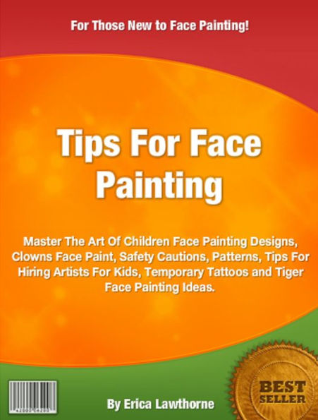 Tips For Face Painting: Master The Art Of Children Face Painting Designs, Clowns Face Paint, Safety Cautions, Patterns, Tips For Hiring Artists For Kids, Temporary Tattoos and Tiger Face Painting Ideas.