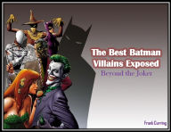 Title: The Best Batman Villains Exposed: Beyond the Joker, Author: Frank Curring