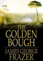 The Golden Bough: A Study of Magic and Religion! A Non Fiction and Myth Classic By Sir James George Frazer! AAA+++