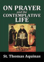 On Prayer and The Contemplative Life: A Religion Classic By Saint Thomas Aquinas! AAA+++