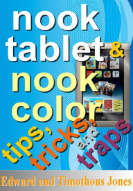Title: NOOK Tablet / NOOK Color Tips, Tricks, and Traps: A Best Practices Guide for the NOOK Tablet / NOOK Color, Author: Edward Jones