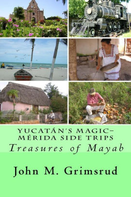 Yucatán's Magic - Mérida Side Trips: Treasures of Mayab