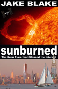Title: Sunburned: The Solar Flare that Silenced the Internet, Author: Jake Blake