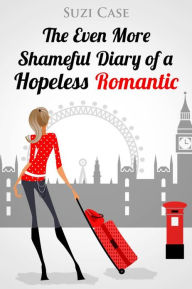 Title: The Even More Shameful Diary of a Hopeless Romantic, Author: Suzi Case