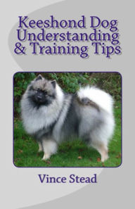 Title: Keeshond Dog Understanding & Training Tips, Author: Vince Stead