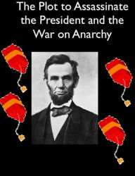 Title: The Plot to Assassinate Lincoln and the War on Anarchy, Author: Allan Piinkerton