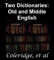 Title: Two Dictionaries: Old and Middle English, Author: Herbert Coleridge
