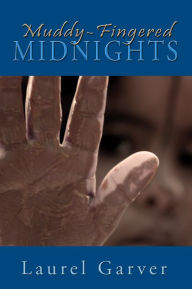 Title: Muddy-Fingered Midnights, Author: Laurel Garver