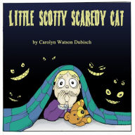 Title: Little Scotty Scaredy Cat, Author: Carolyn Watson-Dubisch