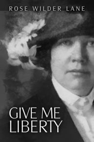 Title: Give Me Liberty, Author: Rose Wilder Lane
