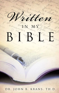 Title: Written in My Bible, Author: Dr. John B. Krans Th.D.