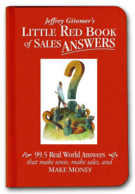 Title: Jeffrey Gitomer's Little Red Book of Sales Answers, Author: Jeffrey Gitomer