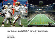 Title: New Orleans Saints 1975: A Game-by-Game Guide, Author: John Schaefer