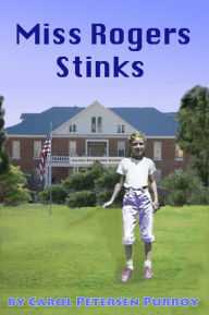 Title: Miss Rogers Stinks, Author: Carol Petersen Purroy