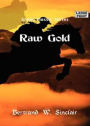 Raw Gold: A Western, Canadian Literature Classic By Bertrand W. Sinclair! AAA+++
