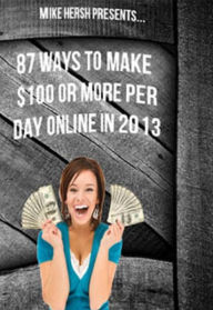 Title: 87 Ways To Make $100 Or More Per Day Online, Author: Mike Hersh