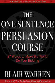 Title: The One Sentence Persuasion Course, Author: Blair Warren