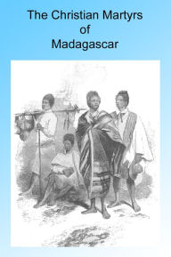 Title: The Christian Martyrs of Madagascar, Illustrated, Author: A Guernsey