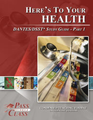 Title: Here's To Your Health DANTES / DSST Test Study Guide - Pass Your Class - Part 1, Author: Pass Your Class