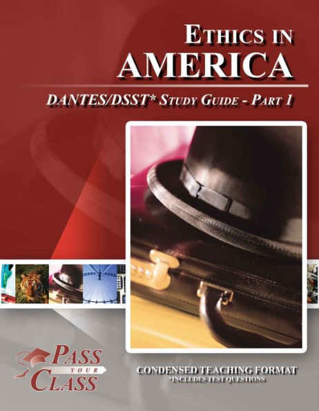 Ethics in America DSST / DANTES Study Guide - Pass Your Class - Part 1